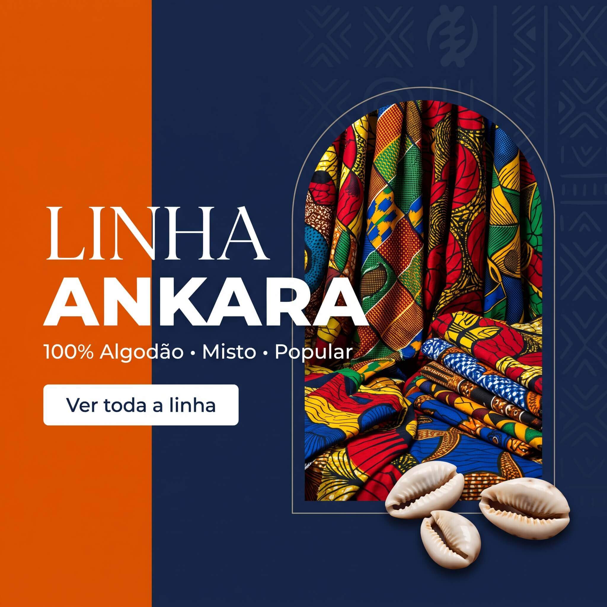 Linha Ankara — tecidos simples, misto e 100% algodão